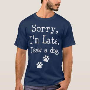 Sorry Ich verspäte sah ich einen Hund MenWomenKid T-Shirt