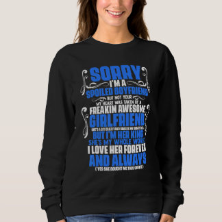 Sorry I'm A Spoiled Boyfriend By Freaking Awesome Sweatshirt