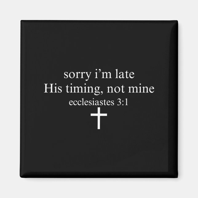 Sorry I'm Late His Timing Not Mine Christian Faith Magnet (Vorne)