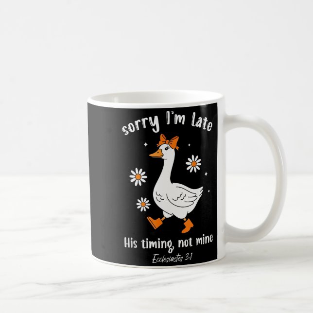 Sorry I'm Late His-timing Not Mine Christian Goose Kaffeetasse (Rechts)