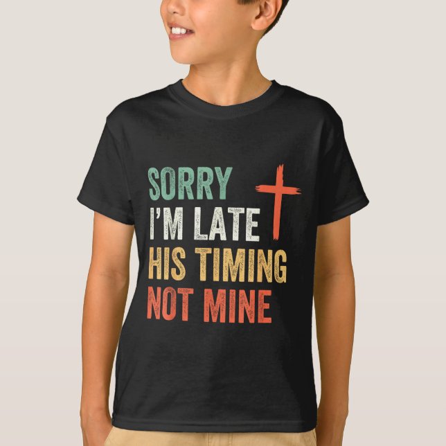 Sorry I'm Late His Timing Not Mine Shirt  (Vorderseite)