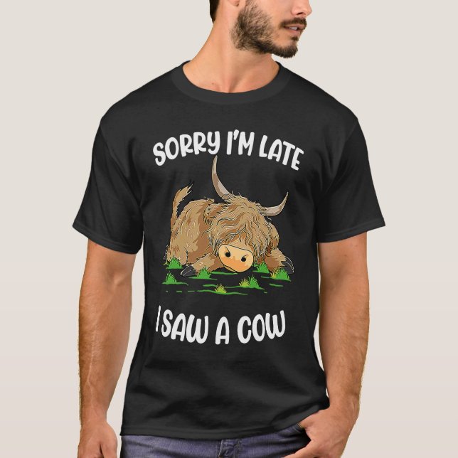 Sorry I'm Late I Saw A Cow   Scottish Highland Cow T-Shirt (Vorderseite)