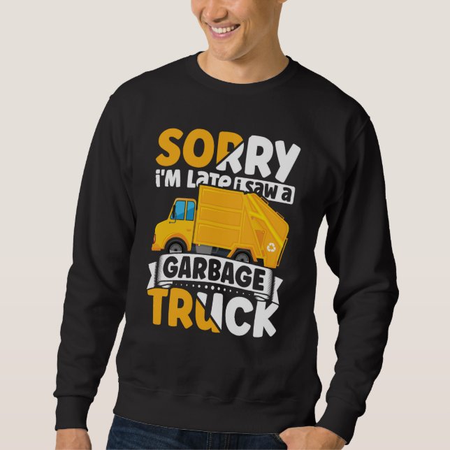 Sorry i'm Late I Saw A Garbage Truck for Toddler B Sweatshirt (Vorderseite)