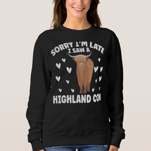 Sorry I'M Late I Saw A Highland Cow Scotland Sweatshirt (Vorderseite)