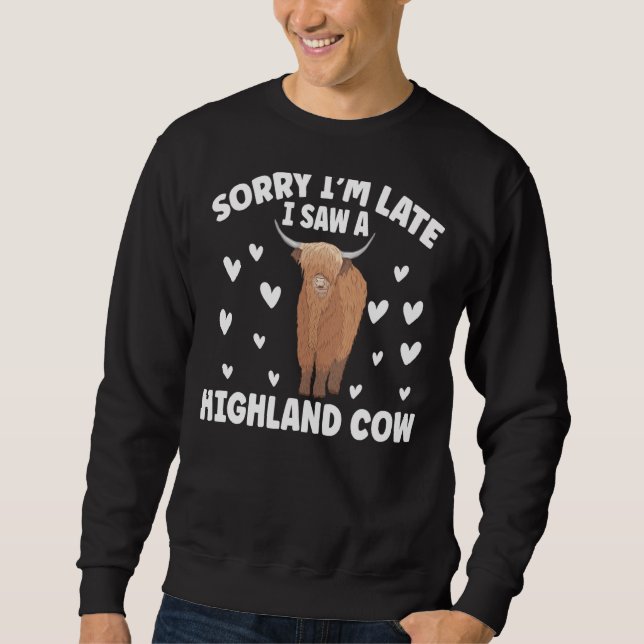 Sorry I'M Late I Saw A Highland Cow Scotland Sweatshirt (Vorderseite)