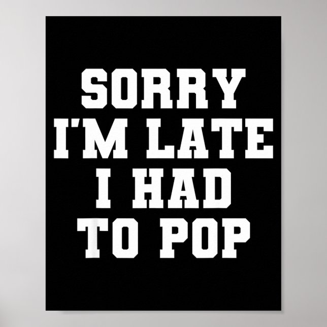 Sorry I'm Late I Was Ong Funny I Had To Op Saying  Poster (Vorne)