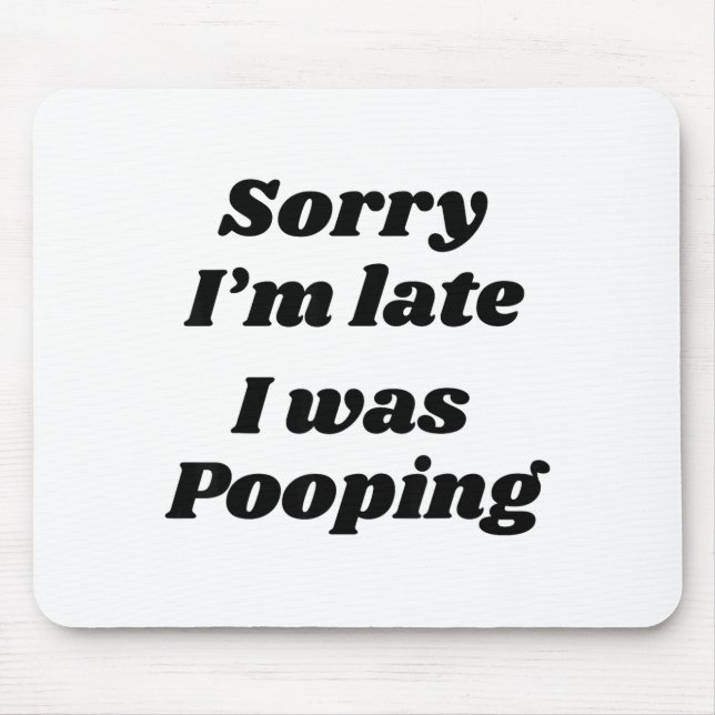 Sorry I'm Late I Was Ong  Mousepad (Vorne)