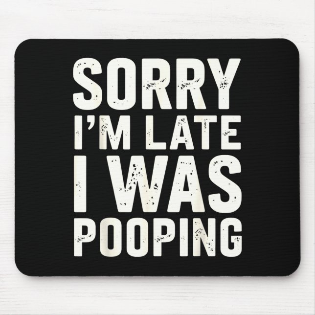 Sorry I'm Late I Was Ong  Mousepad (Vorne)