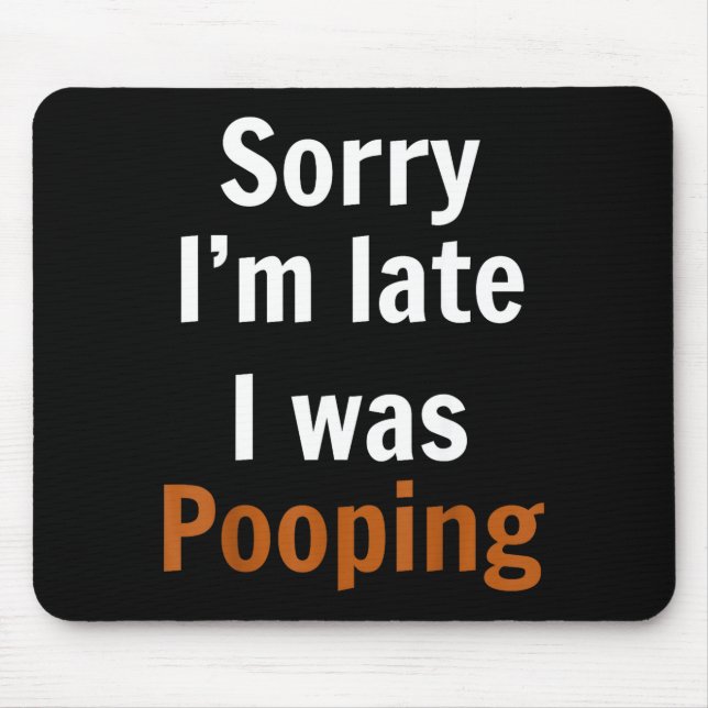 Sorry I'm Late I Was Ong  Mousepad (Vorne)