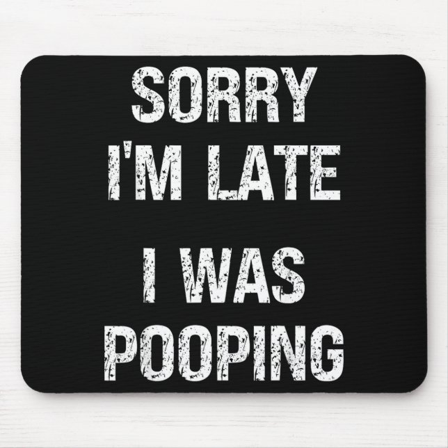 Sorry I'm Late I Was Ong  Mousepad (Vorne)