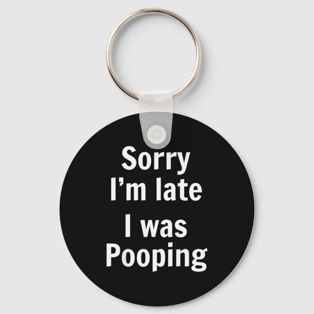 Sorry I'm Late I Was Ong  Schlüsselanhänger (Vorderseite)