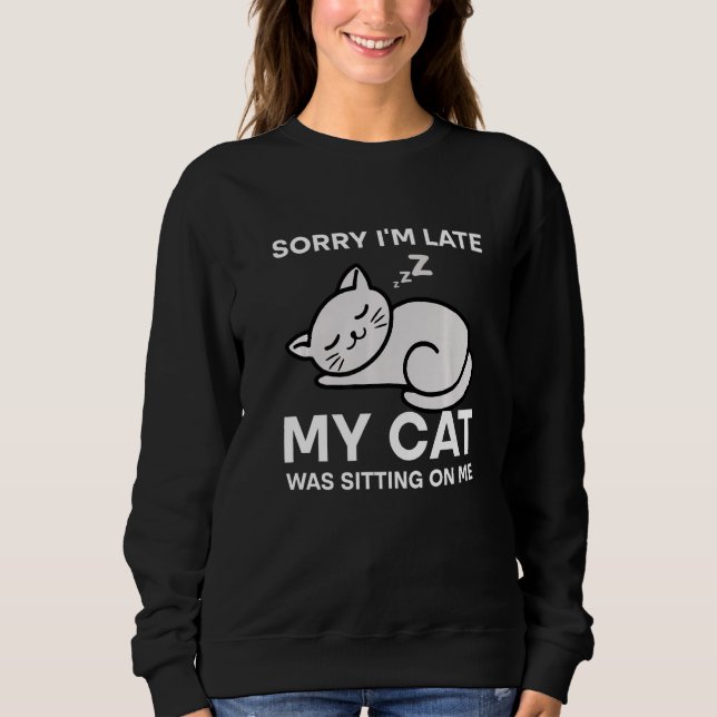Sorry I'm Late My Cat Was Sitting On Me Tees Cat (Vorderseite)