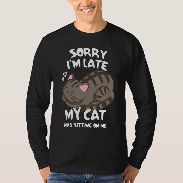 Sorry I'm Late My Cat Was Sitting On Me Tshirt Cat (Vorderseite)