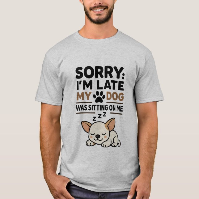 Sorry I'm Late My Dog Was Sitting On Me - Cute T-Shirt (Vorderseite)