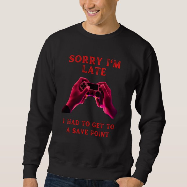 Sorry I'm late save point fummy gamer saying boys  Sweatshirt (Vorderseite)