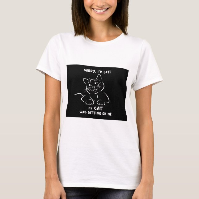 Sorry Im Late T-Shirt (Vorderseite)