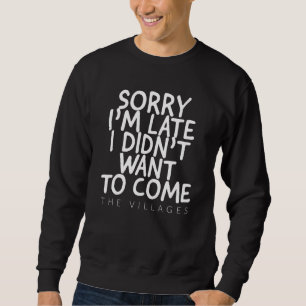 SORRY IM SPÄT WOLLTE ICH, DIE DÖRFER ZU KOMMEN FL SWEATSHIRT