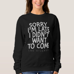 SORRY IM SPÄT WOLLTE ICH, DIE DÖRFER ZU KOMMEN FL SWEATSHIRT