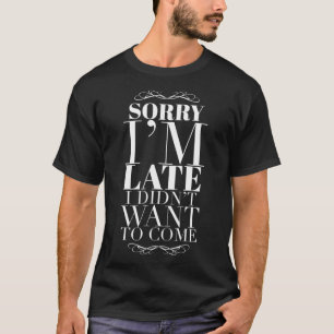 Sorry Iu2019m Verspätung I Didnu2019t Wollte zu ko T-Shirt