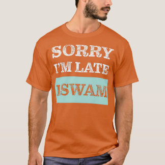 Sorry Ix27m Spate I Swam Funny Design für Schwimme T-Shirt
