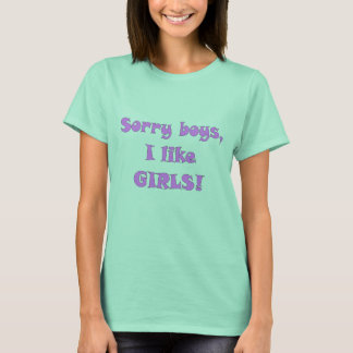 Sorry Jungs, ich mag GIRLS! ..lol.. T-Shirt