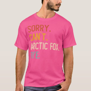 Sorry kann arktischer Fox nicht durch die lustige  T-Shirt