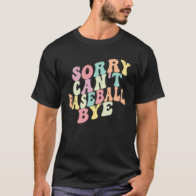 Sorry Kann Baseball Bye Sprichwort Sarcastic Baseb T-Shirt (Vorderseite)