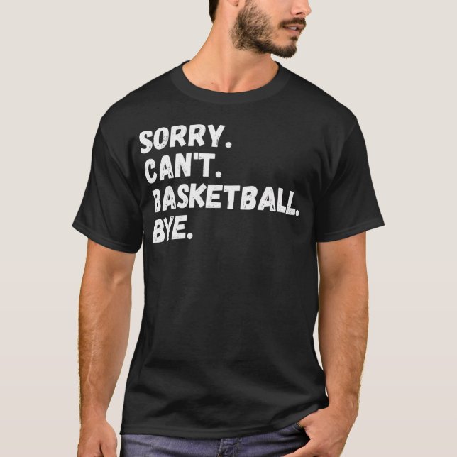 Sorry Kann Basketball Bye-Basketball Lover Fan Gi  T-Shirt (Vorderseite)
