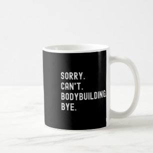 Sorry, kann Bodybuilding nicht Bye - Weightheben M Kaffeetasse