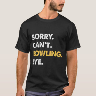 Sorry kann Bowling nicht durch Funny Bowling T-Shirt