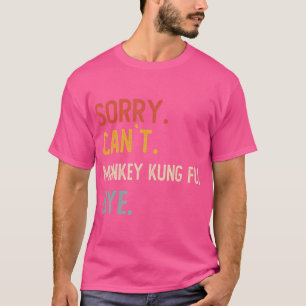 Sorry kann nicht Affe Kung Fu Bye Shirts Monkey Ku