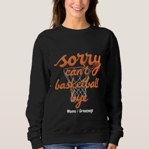 Sorry, kann nicht Basketball durch die ultimative Sweatshirt