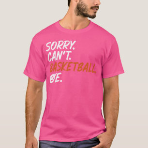 Sorry kann nicht Basketball durch lustiges Sprichw T-Shirt