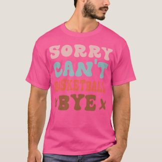 Sorry Kann nicht Basketball von Groovy Funny Baske T-Shirt