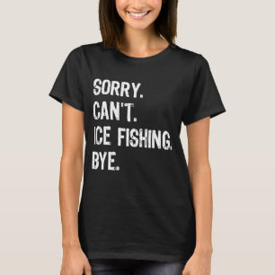Sorry kann nicht Eisfischen durch Eis Fisher Carp T-Shirt