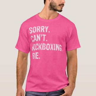 Sorry, kann nicht kickboxing Bye T-Shirt