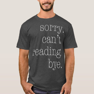 Sorry kann nicht lesen Bye T-Shirt