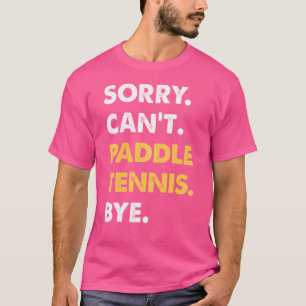 Sorry, kann nicht paddeln-Tennis durch lustige Pad T-Shirt