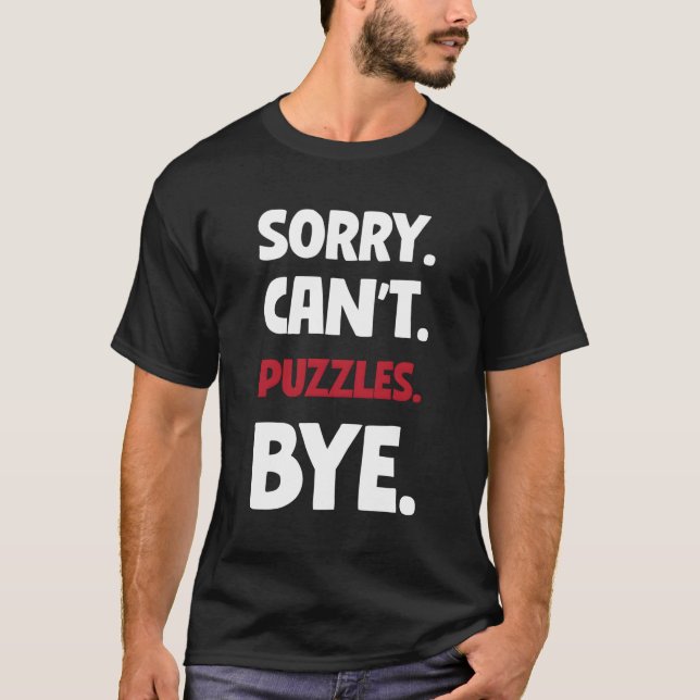 Sorry, kann nicht rätseln durch T-Shirt (Vorderseite)