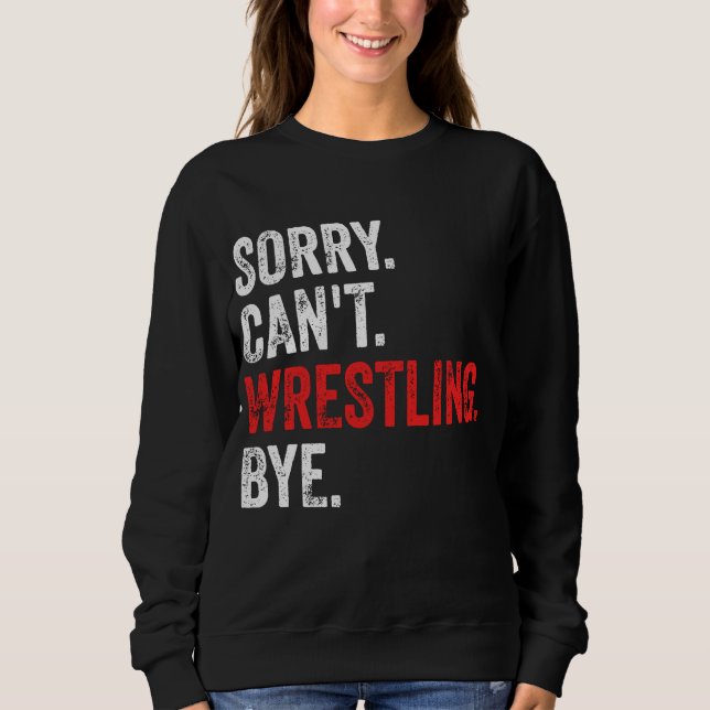 Sorry, kann nicht Wrestling durch Funny Wrestling Sweatshirt (Vorderseite)