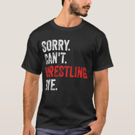 Sorry, kann nicht Wrestling durch Funny Wrestling T-Shirt