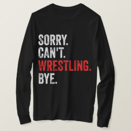 Sorry, kann nicht Wrestling durch Funny Wrestling T-Shirt