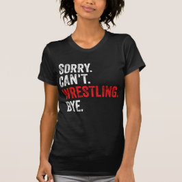Sorry, kann nicht Wrestling durch Funny Wrestling T-Shirt
