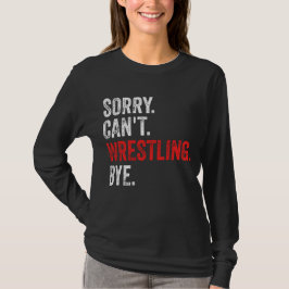 Sorry, kann nicht Wrestling durch Funny Wrestling T-Shirt