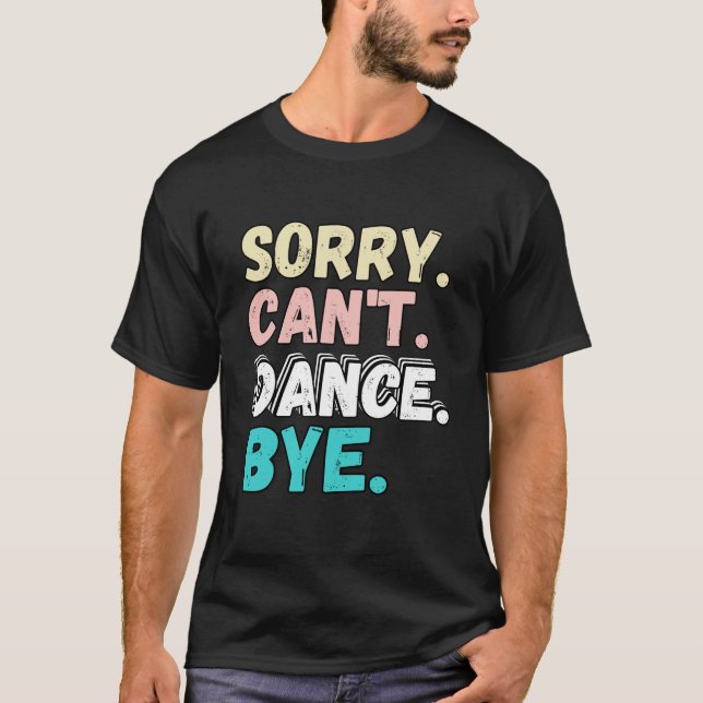 Sorry Kann tanzen durch lustige Design Sorry Cant  T-Shirt (Vorderseite)