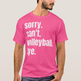 Sorry, kann Volleyball nicht durch Funny Volleybal T-Shirt