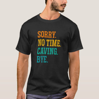 Sorry keine Zeit Höhle von Caver Speleology Spelun T-Shirt