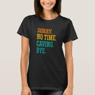 Sorry keine Zeit Höhle von Caver Speleology Spelun T-Shirt
