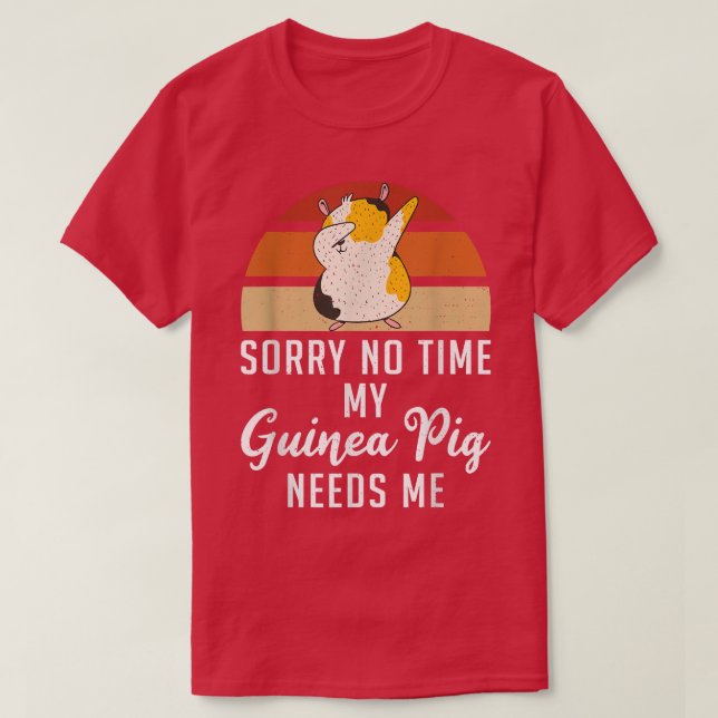 Sorry keine Zeit, meine Niedliche Guinea Pig brauc T-Shirt (Design vorne)