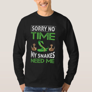 Sorry keine Zeit meine Schlangen brauchen mich T-Shirt